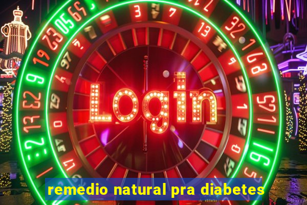 remedio natural pra diabetes